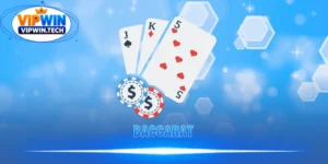 Baccarat – Game Bài Đấu Trí Đỉnh Cao Cơ Hội Đổi Đời Tại VIPWIN