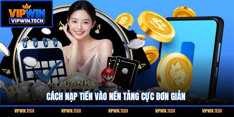 Cách nạp tiền vào nền tảng cực đơn giản