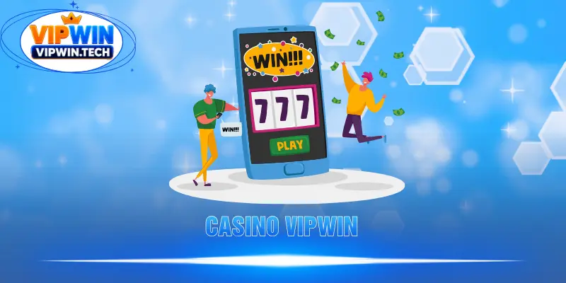 Casino VIPWIN – Sảnh Bạc Quốc Tế Uy Tín Nhất Cho Cược Thủ