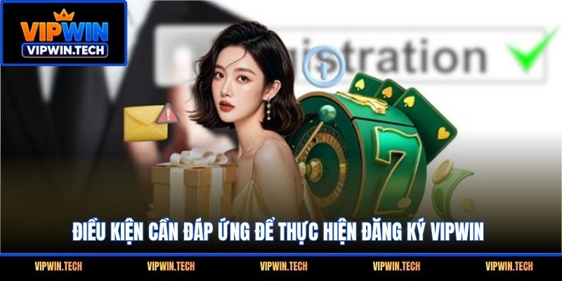 Điều kiện cần đáp ứng để thực hiện đăng ký VIPWIN