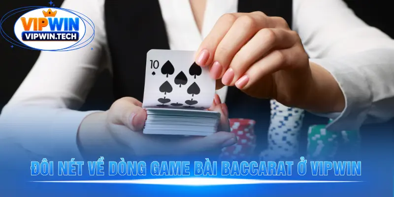 Đôi nét về dòng game bài Baccarat ở VIPWIN