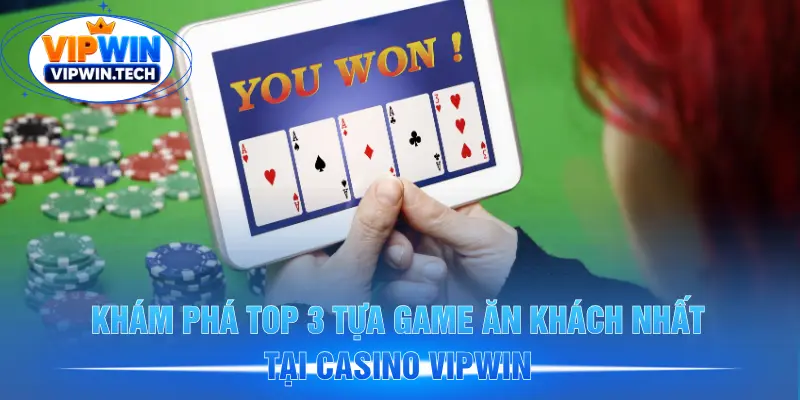 Khám phá top 3 tựa game ăn khách nhất tại casino VIPWIN