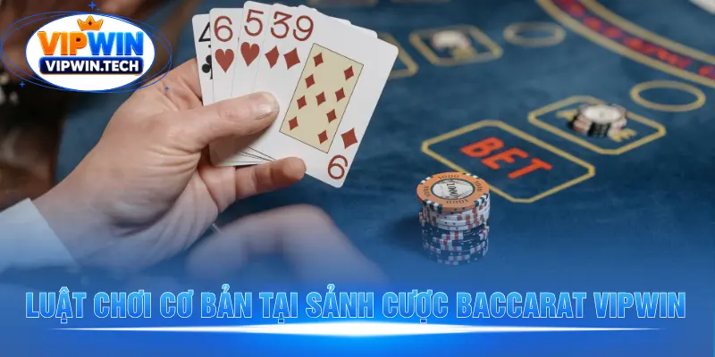 Luật chơi cơ bản tại sảnh cược Baccarat VIPWIN