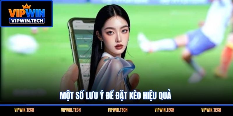 Một số lưu ý để đặt kèo hiệu quả